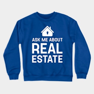 Funny Real Estate Agent, Ask Me About Real Estate Gift For Real Crewneck Sweatshirt